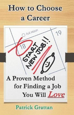 How to Choose a Career: A Proven Method for Finding a Job You Will Love by Patri