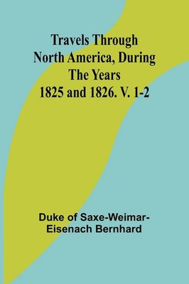 Travels Through North America, During the Years 1825 and 1826. V. 1-2 Buch 2024