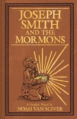 Joseph Smith and the Mormons Noah Van Sciver