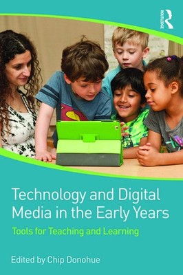 Technology and Digital Media in the Early Years: Tools for Teaching and Lear...