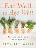 Eat Well To Age Well | Recipes For Health And Happiness | Beverley Jarvis | Buch