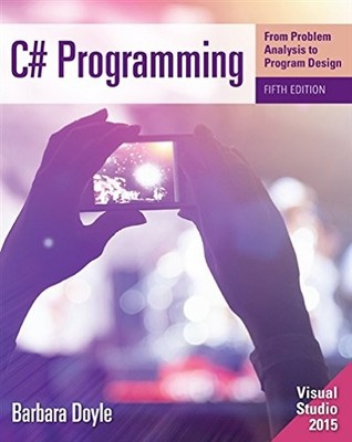 C# PROGRAMMING: FROM PROBLEM ANALYSIS TO PROGRAM DESIGN By Barbara Doyle *VG+*