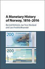 A Monetary History of Norway, 1816-2016 by Lars Fredrik Oksendal, Jan Tore Klovland, Oyvind Eitrheim (Hardback, 2016)