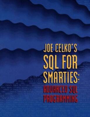 Joe Celkos SQL for Smarties: Advanced SQL Programming (The Morgan K - VERY GOOD