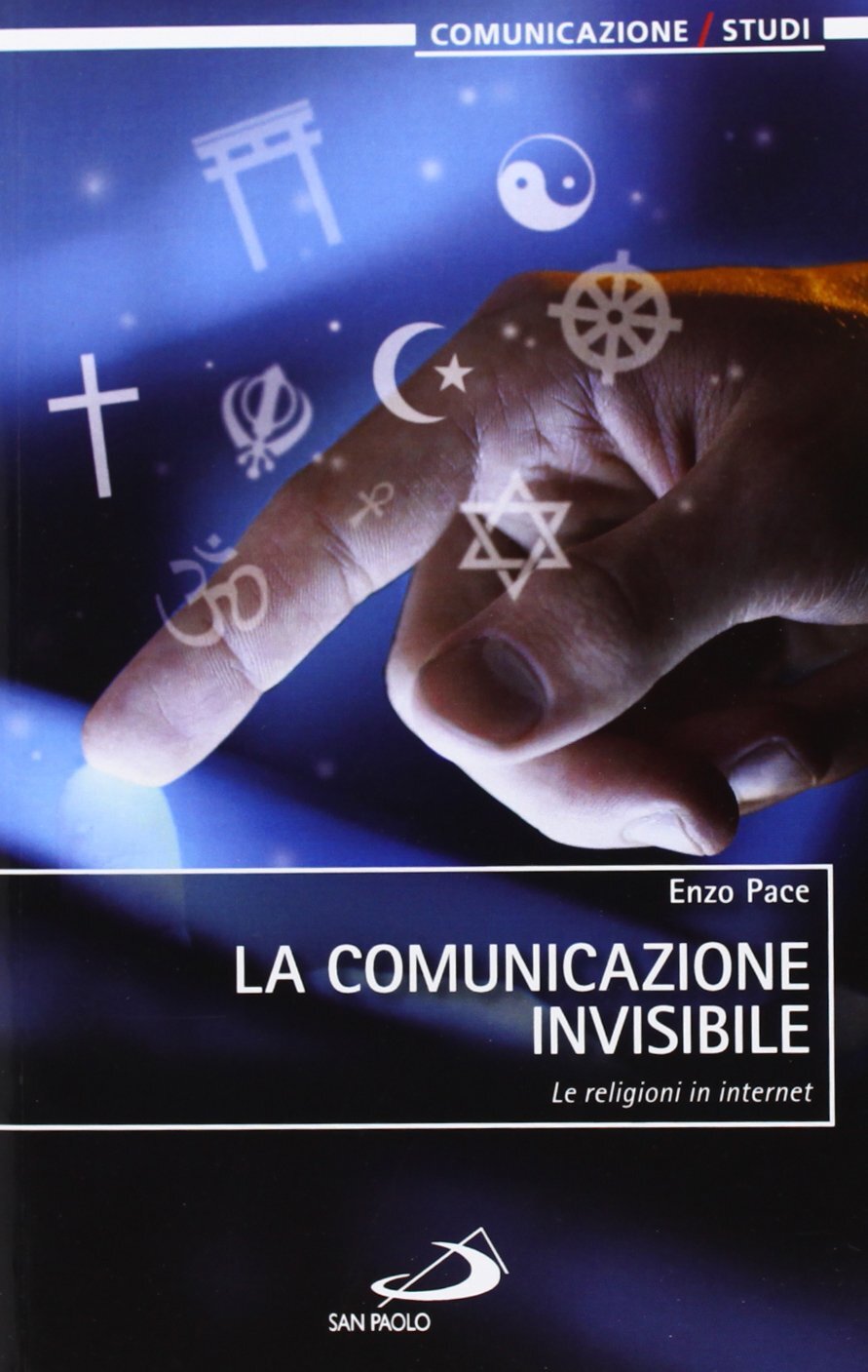 9788821579585 La comunicazione invisibile. Le religioni in internet - Enzo Pace