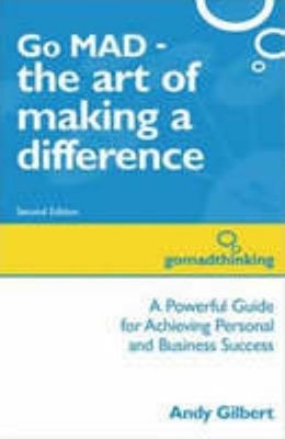 Go MAD - The Art of Making a Difference: A Powerful Guide for Ach