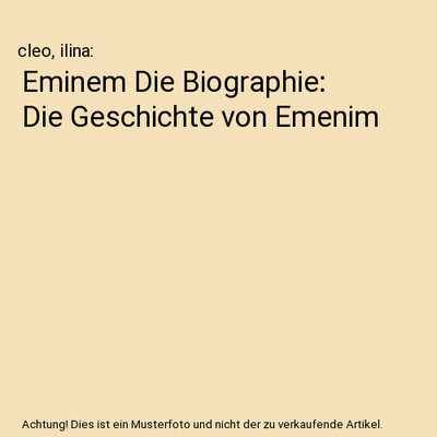 Eminem Die Biographie: Die Geschichte von Emenim, cleo, ilina