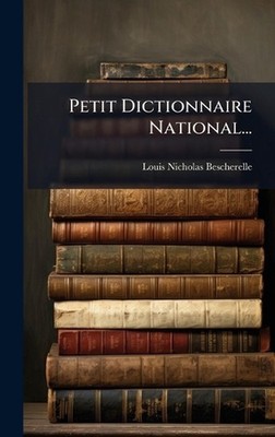 Petit Dictionnaire National... by Louis Nicholas Bescherelle (French) Hardcover