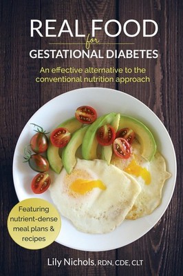 Real Food for Gestational Diabetes: An Effective Alternative to the Conventi...