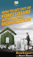 HowExpert (U. A.) | How To Get Out Of Foreclosure With A Loan Modification