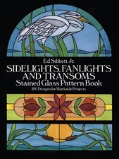 Sidelights, Fanlights and Transoms Stained Glass Pattern Book Dover Crafts: Sta