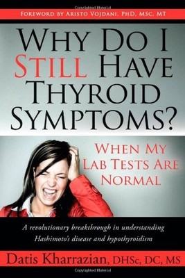 Why Do I Still Have Thyroid Symptoms? When My Lab Tests Are Normal: A Revolu...