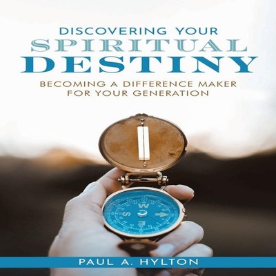 Discovering Your Spiritual Destiny Becoming a Difference Maker fo