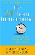 The 24 Hour Turn-Around : Use 24 One-Hour Time Periods to Turn Yo
