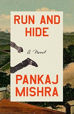 Run and Hide: A Novel by Mishra, Pankaj
