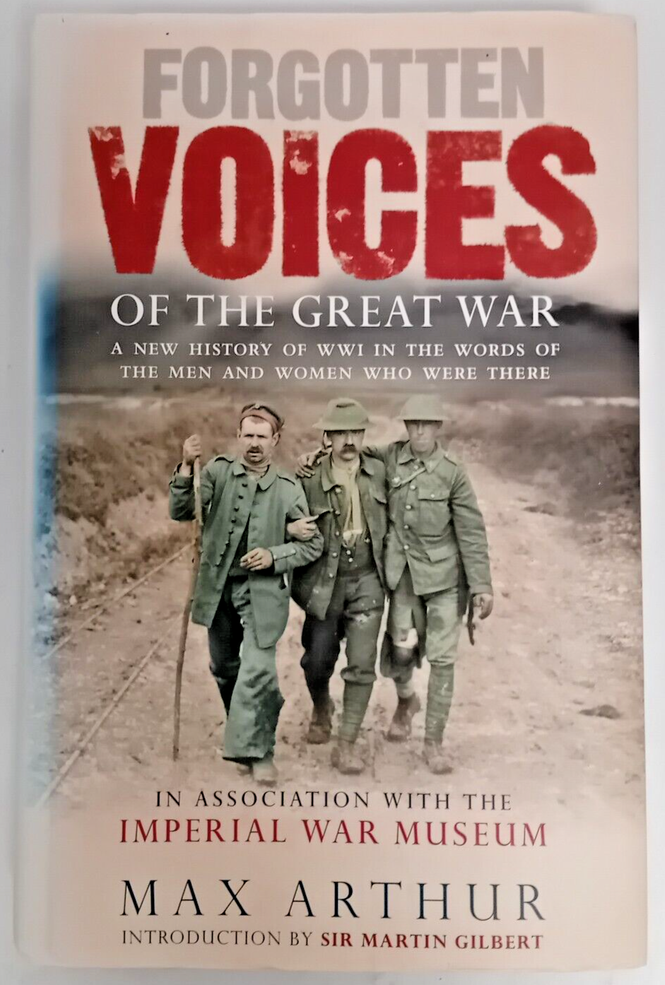 Forgotten Voices of the Great War: A New History of WWI in the Words of the...