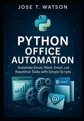 Python Office Automation: Automate Excel, Word, Email, and Repetitive Tasks with