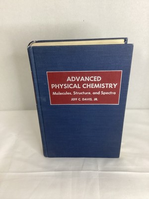 Advanced Physical Chemistry, Molecules, Structure and Spectra, Jeff C Davis 1965