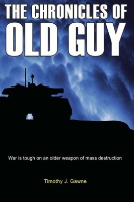 THE CHRONICLES OF OLD GUY (AN OLD GUY/CYBERTANK ADVENTURE) By Timothy J. Gawne