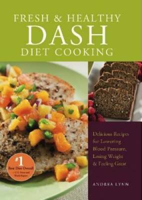 Fresh and Healthy DASH Diet Cooking: 101 Delicious Recipes for Lowering B - GOOD
