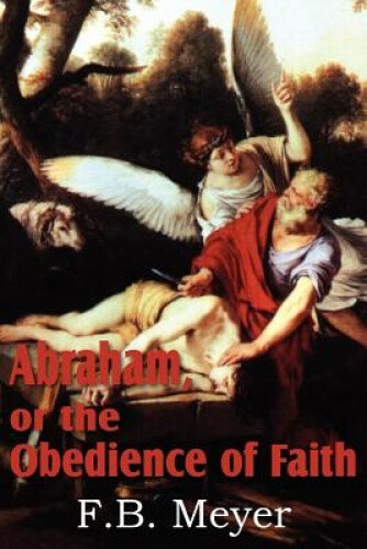 Thumbnail - Abraham, Or The Obedience Of Faith By Meyer, F. B.