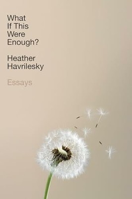 What If This Were Enough?: Essays Havrilesky, Heather Buch