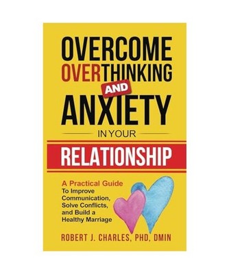 Overcome Overthinking and Anxiety in Your Relationship: A Practical Guide to Imp