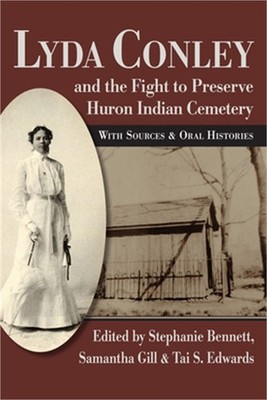 Lyda Conley and the Fight to Preserve Huron Indian Cemetery: With Sources and Or