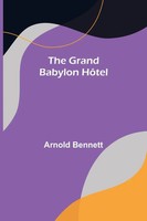 Arnold Bennett | The Grand Babylon HôTel | Taschenbuch | Englisch (2022)
