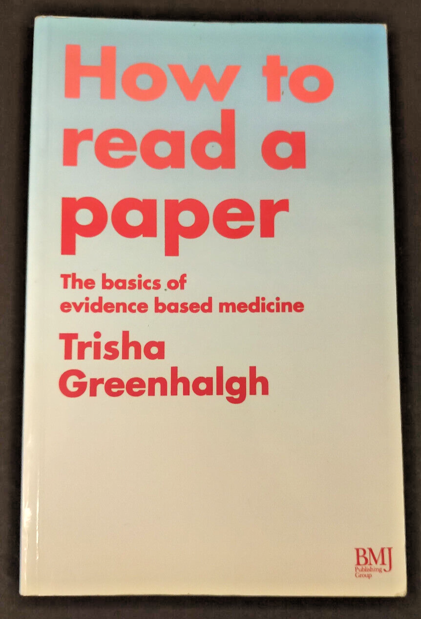 How to Read a Paper: The Basics of Evidence Based Medicine by Trisha Greenhalgh