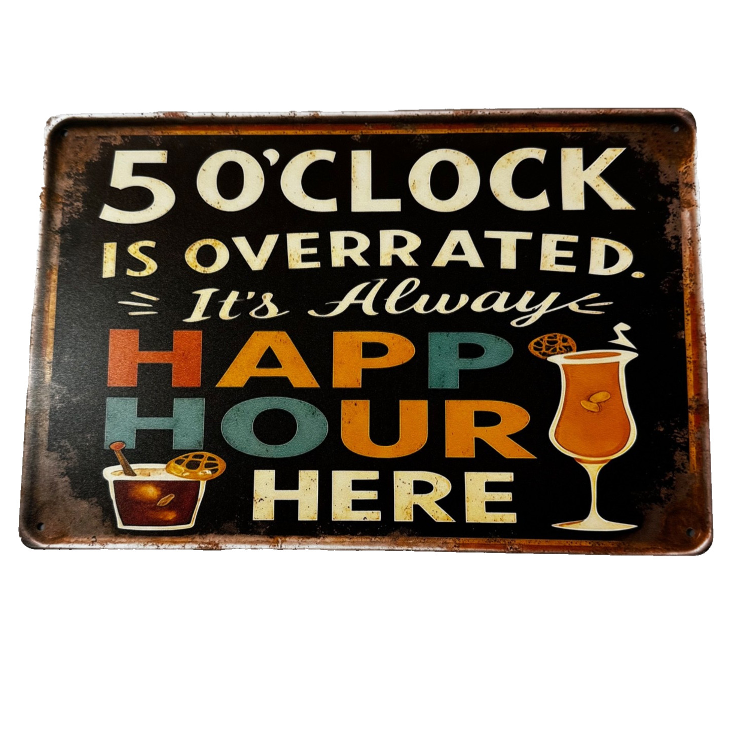 5 O'Clock Is Overrated It's Always Happy Hour Here Metal Tin Bar Sign