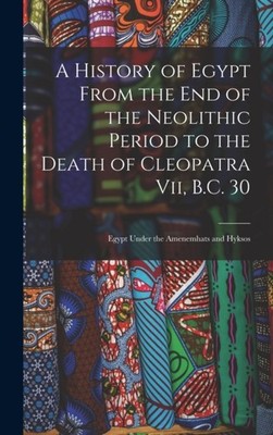 Anonymous - A History of Egypt From the End of the Neolithic Period to - X555z