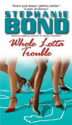 Whole Lotta Trouble - Mass Market Paperback By Bond, Stephanie - GOOD