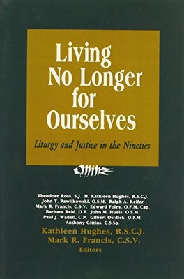 LIVING NO LONGER FOR OURSELVES: LITURGY AND JUSTICE IN THE By Various BRAND NEW