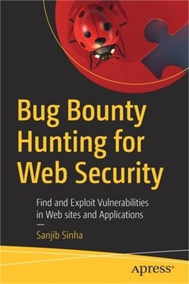 Bug Bounty Hunting for Web Security: Find and Exploit Vulnerabilities in Web Sit