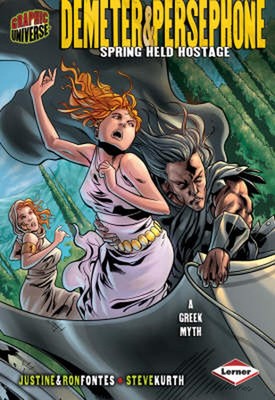Graphic Universe: Demeter & Persephone: Spring Held Hostage by Justine Korman Fo