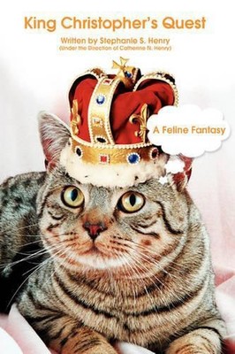 King Christopher's Quest: A Feline Fantasy by Stephanie S. Henry (English) Paper
