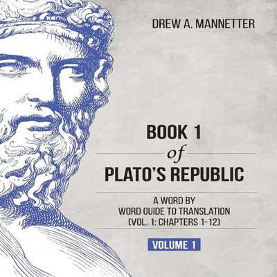 Book 1 of Plato's Republic A Word by Word Guide to Translation (V