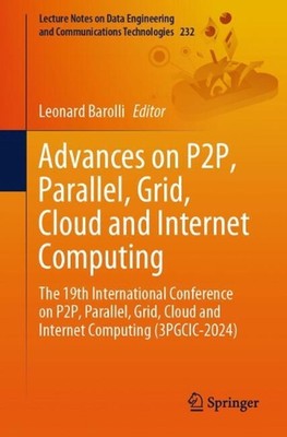 Advances on P2P, Parallel, Grid, Cloud and Internet Computing: The 19th Internat