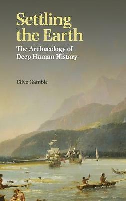 Settling the Earth The Archaeology of Deep Human History Gamble Hardback