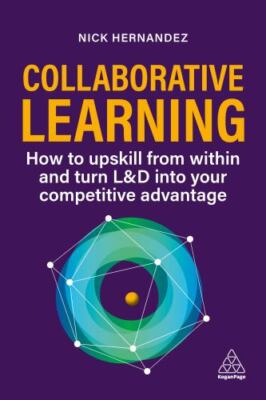 Collaborative Learning: How to Upskill from Within and Turn L&D into Your Compet