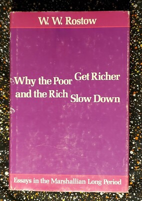 Why the Poor Get Richer and the Rich Slow Down, W. W. Rostow, VERY GOOD 1980, HC