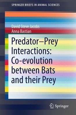 Predator prey Interactions: Co-evolution Between Bats and Their Prey : Co-evo...