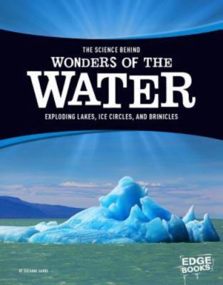 Science Behind Wonders of the Water : Exploding Lakes, Ice Circles, and Brini...