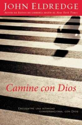 Camine Con Dios: Encuentre Una Intimidad Conversacional Con Dios by Eldredge