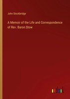 A Memoir Of The Life And Correspondence Of Rev. Baron Stow John Stockbridge Buch