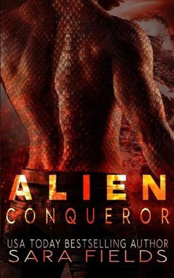 Alien Conqueror: A Dark Sci-Fi Romance by Sara Fields Paperback Book