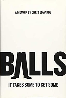 Balls : It Takes Some to Get Some Hardcover Chris Edwards