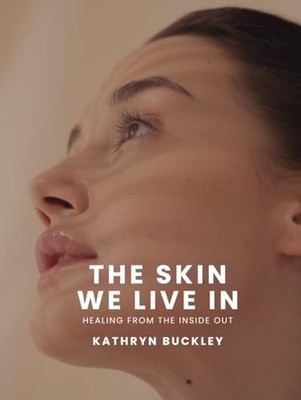 The Skin We Live In: Healing From The Inside Out by Buckley, Kathryn Book The