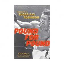 Pound for Pound: A Biography of Sugar Ray Robinson